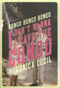 Bongo Bongo Bongo I Don’t Wanna Leave the Congo, by Veronica Cecil (memoir)
