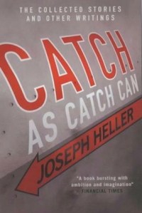 Catch as Catch Can, by Joseph Heller