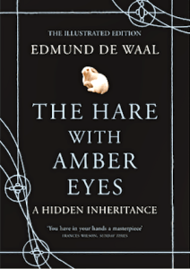 The Hare with Amber Eyes- A Hidden Inheritance, by Edmund de Waal