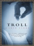Troll - A Love Story, by Johanna Sinisalo; Copyright 2000 by Johanna Sinisalo; English translation copyright by Herbert Lomas, 2003; 278 pp., paperback ABOUT TROLLS --There is a whole body of memes about trolls. There are cute troll dolls, like in the 2016 animated movie, Trolls, and the more “realistic” trolls, hairy, ferocious, living in forests, and confined by the emissions of electricity pylons, that feature in the 2010 Norwegian “found footage” film Trollhunter. For the Trollhunter film’s final scene, a clip of former Norwegian Prime minister Jens Stoltenberg speaking about an oil field outside Norway called the “Troll Field”, was edited to create the appearance of him admitting the existence of trolls.