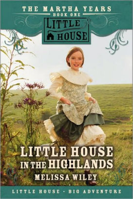 Little House in the Highlands, part of The Martha Years series, by Melissa Wiley